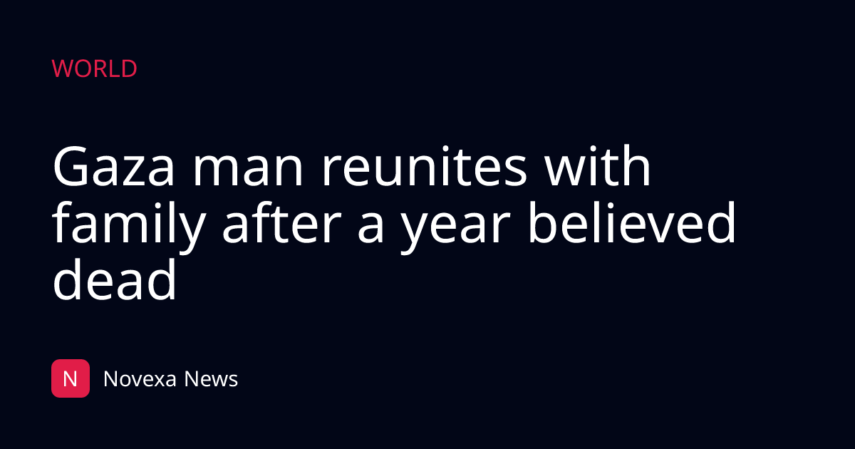 Gaza man reunites with family after a year believed dead