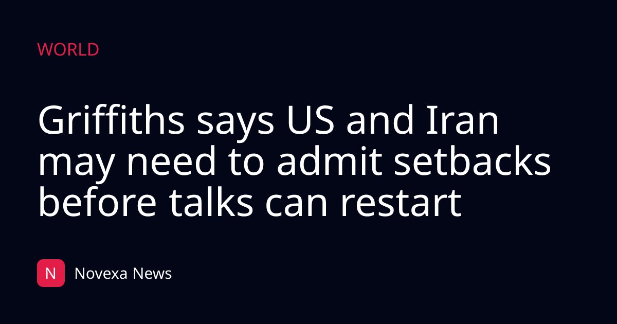 Griffiths says US and Iran may need to admit setbacks before talks can restart