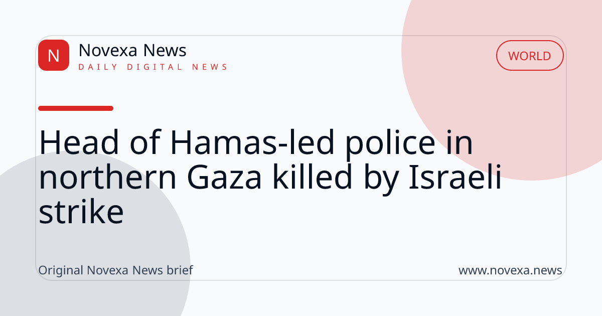 Head of Hamas-led police in northern Gaza killed by Israeli strike
