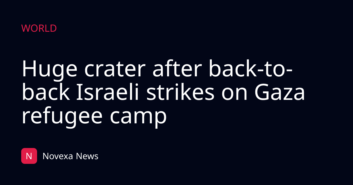 Huge crater after back-to-back Israeli strikes on Gaza refugee camp