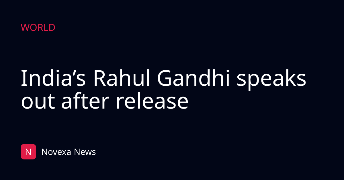India’s Rahul Gandhi speaks out after release