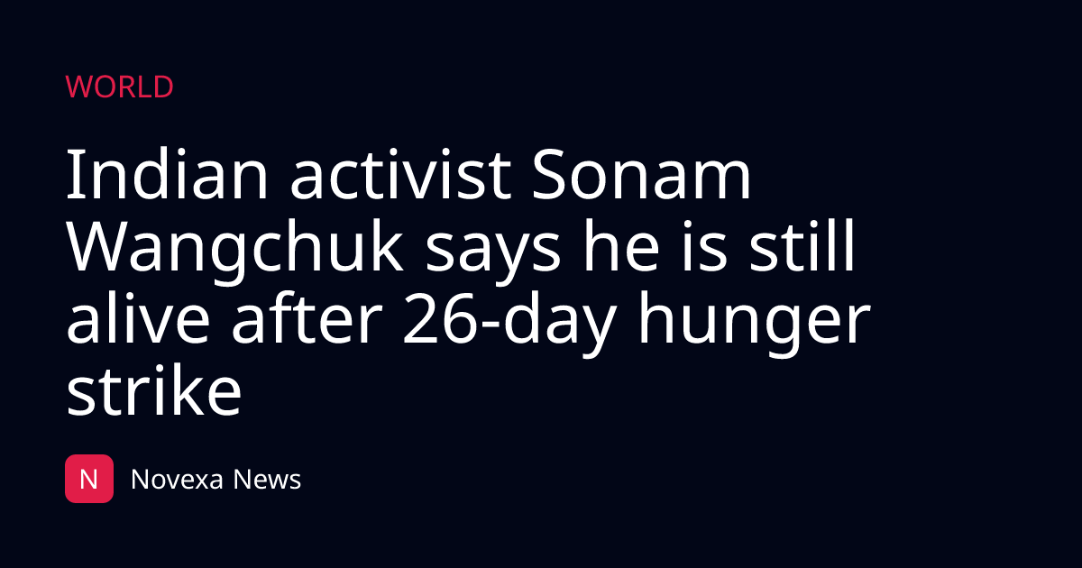 Indian activist Sonam Wangchuk says he is still alive after 26-day hunger strike