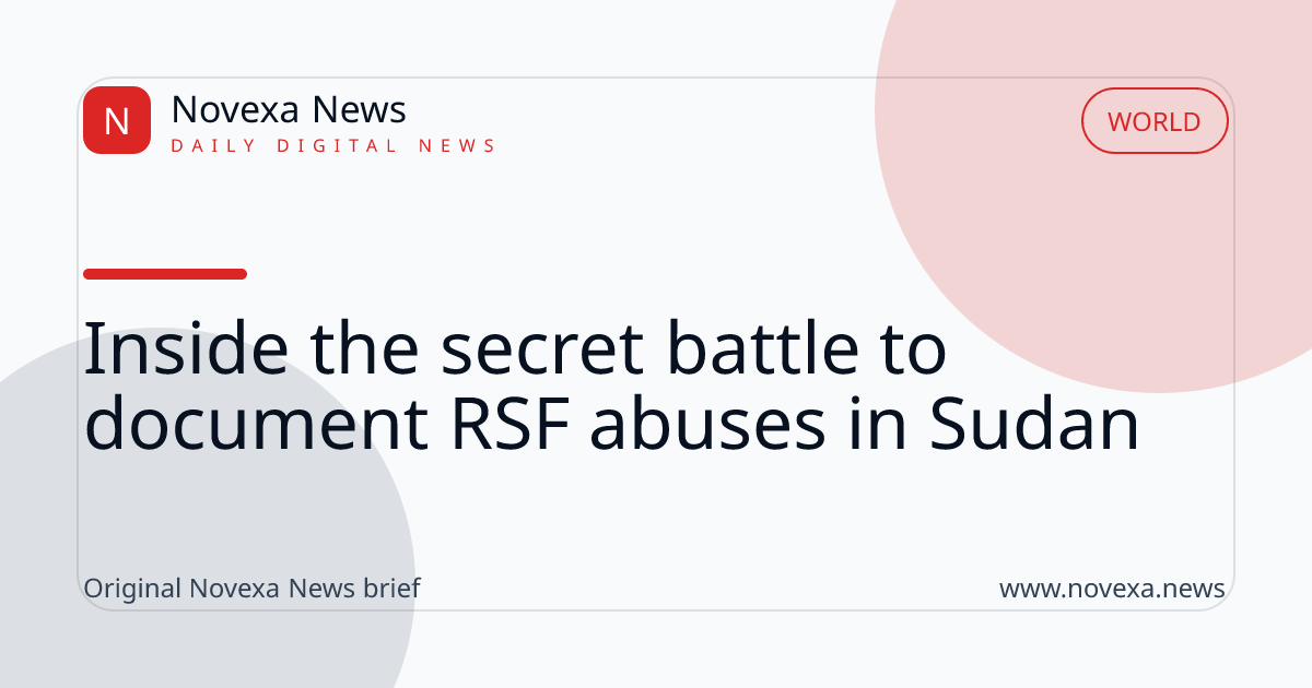 Inside the secret battle to document RSF abuses in Sudan