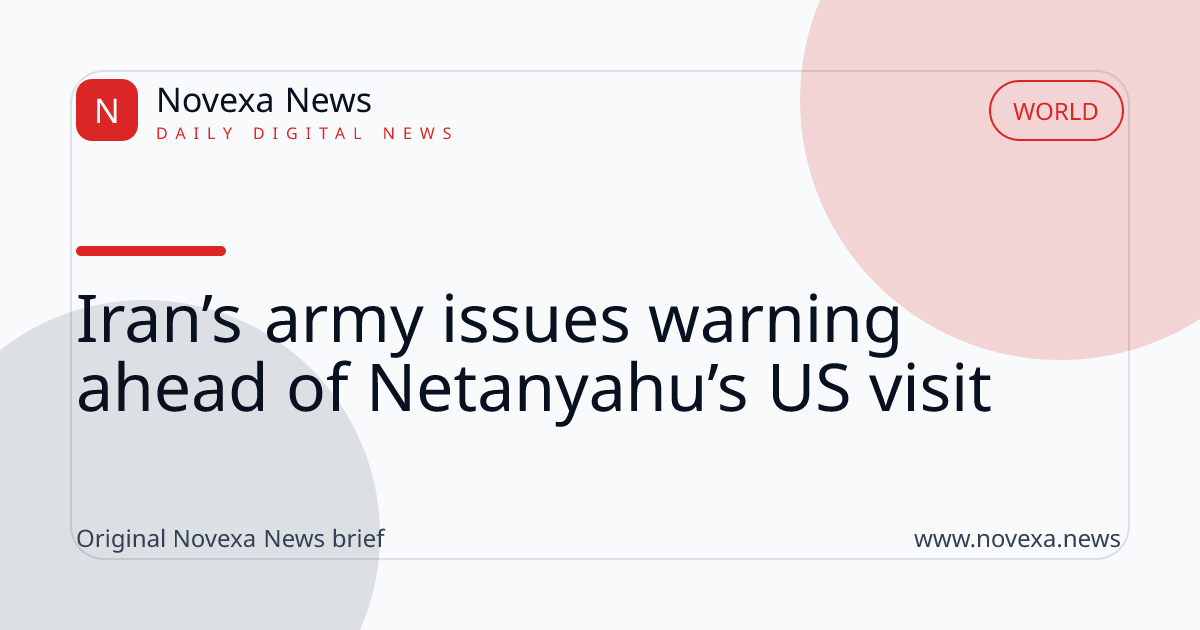 Iran’s army issues warning ahead of Netanyahu’s US visit