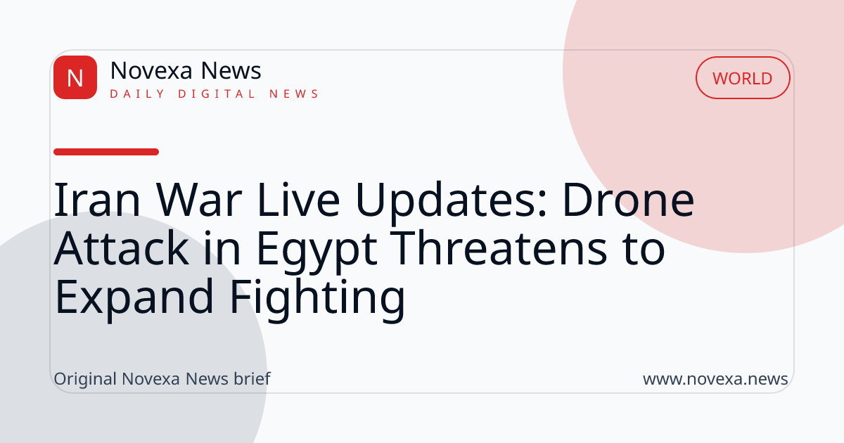 Iran War Live Updates: Drone Attack in Egypt Threatens to Expand Fighting