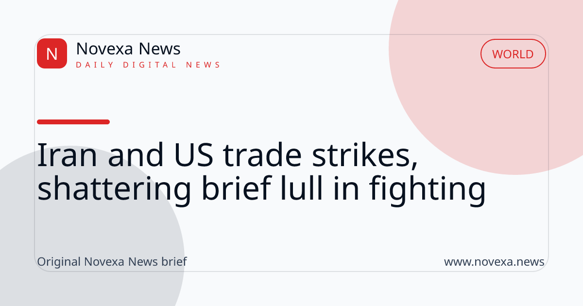 Iran and US trade strikes, shattering brief lull in fighting