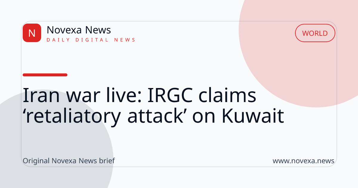Iran war live: IRGC claims ‘retaliatory attack’ on Kuwait