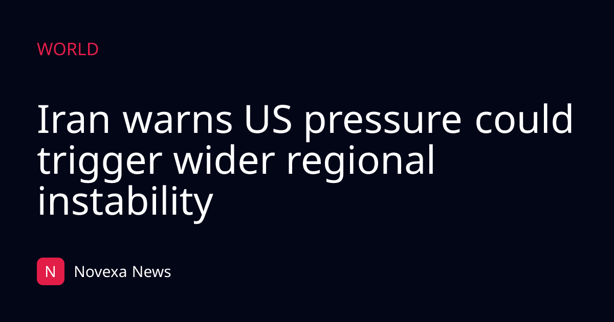 Iran warns US pressure could trigger wider regional instability