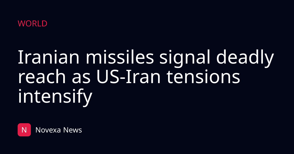 Iranian missiles signal deadly reach as US-Iran tensions intensify