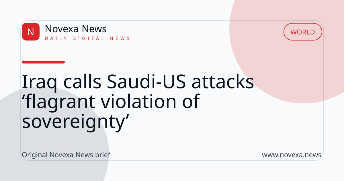 Iraq calls Saudi-US attacks ‘flagrant violation of sovereignty’