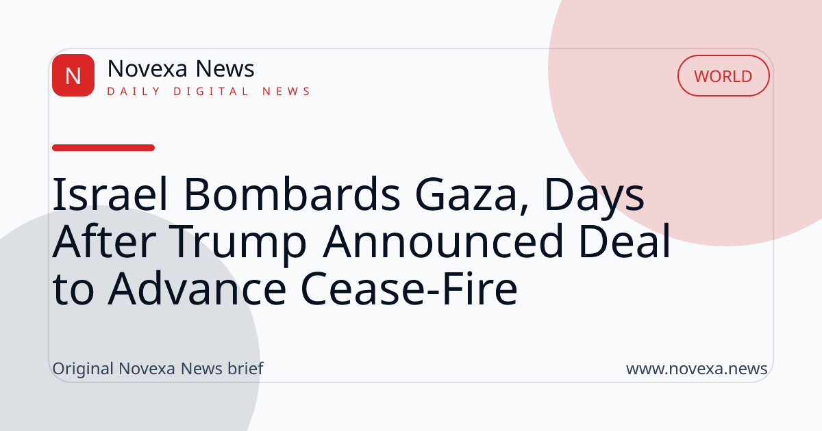 Israel Bombards Gaza, Days After Trump Announced Deal to Advance Cease-Fire