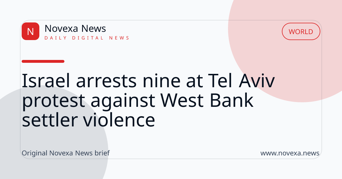 Israel arrests nine at Tel Aviv protest against West Bank settler violence