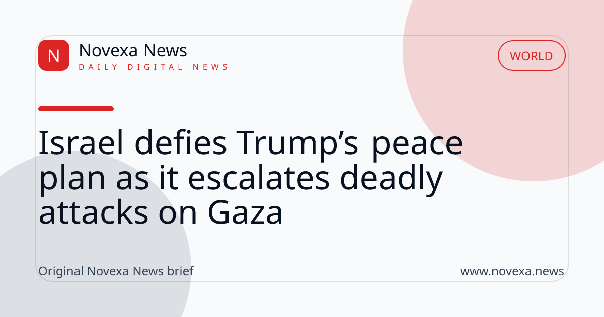 Israel defies Trump’s peace plan as it escalates deadly attacks on Gaza