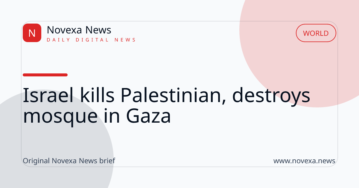 Israel kills Palestinian, destroys mosque in Gaza