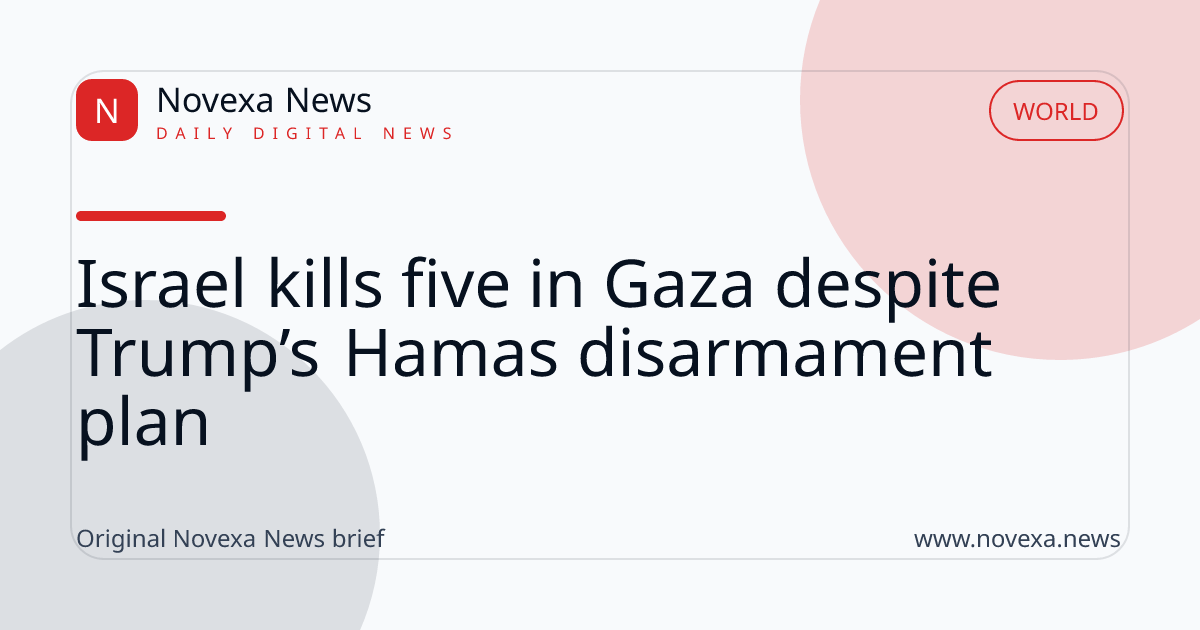 Israel kills five in Gaza despite Trump’s Hamas disarmament plan