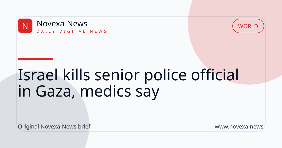 Israel kills senior police official in Gaza, medics say