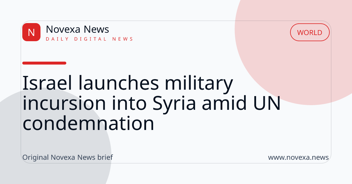 Israel launches military incursion into Syria amid UN condemnation