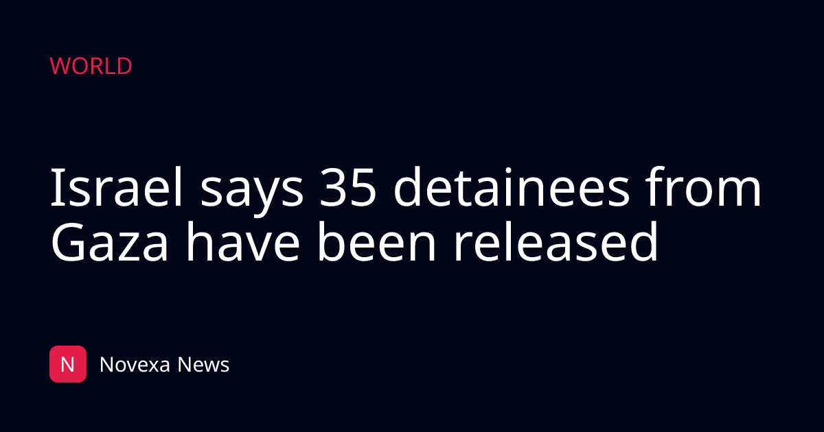 Israel says 35 detainees from Gaza have been released