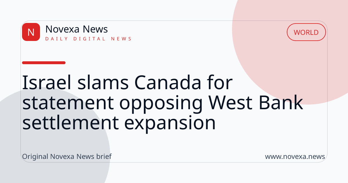Israel slams Canada for statement opposing West Bank settlement expansion