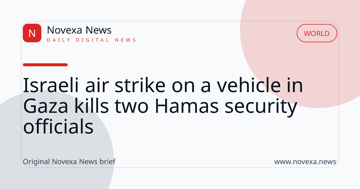 Israeli air strike on a vehicle in Gaza kills two Hamas security officials