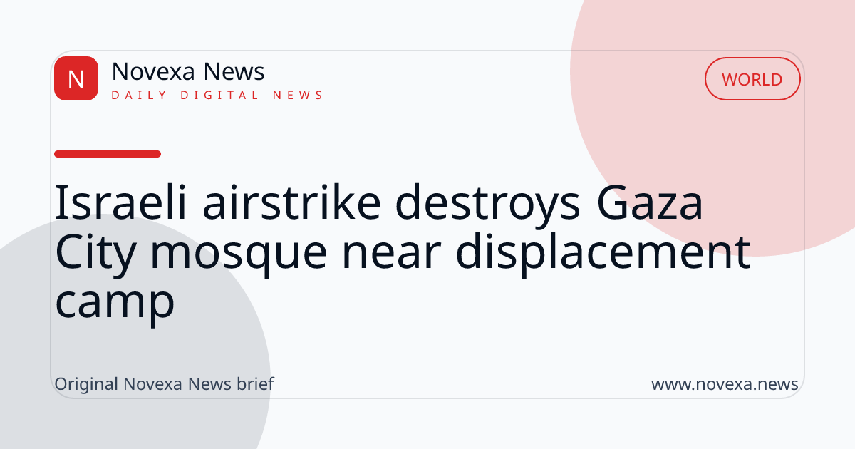 Israeli airstrike destroys Gaza City mosque near displacement camp