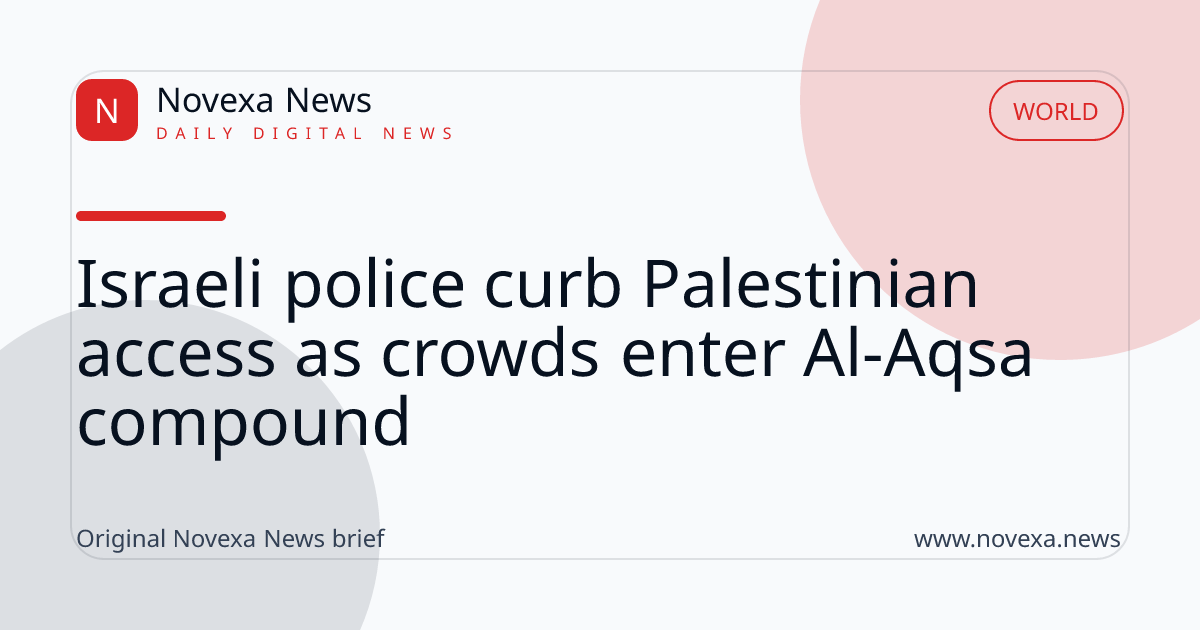 Israeli police curb Palestinian access as crowds enter Al-Aqsa compound