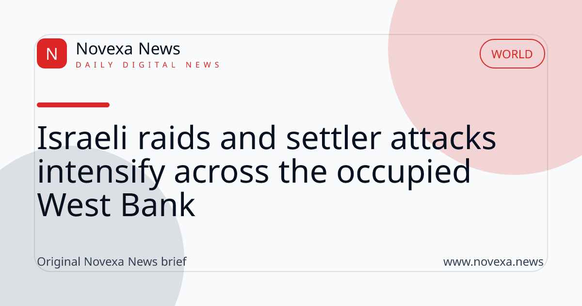 Israeli raids and settler attacks intensify across the occupied West Bank