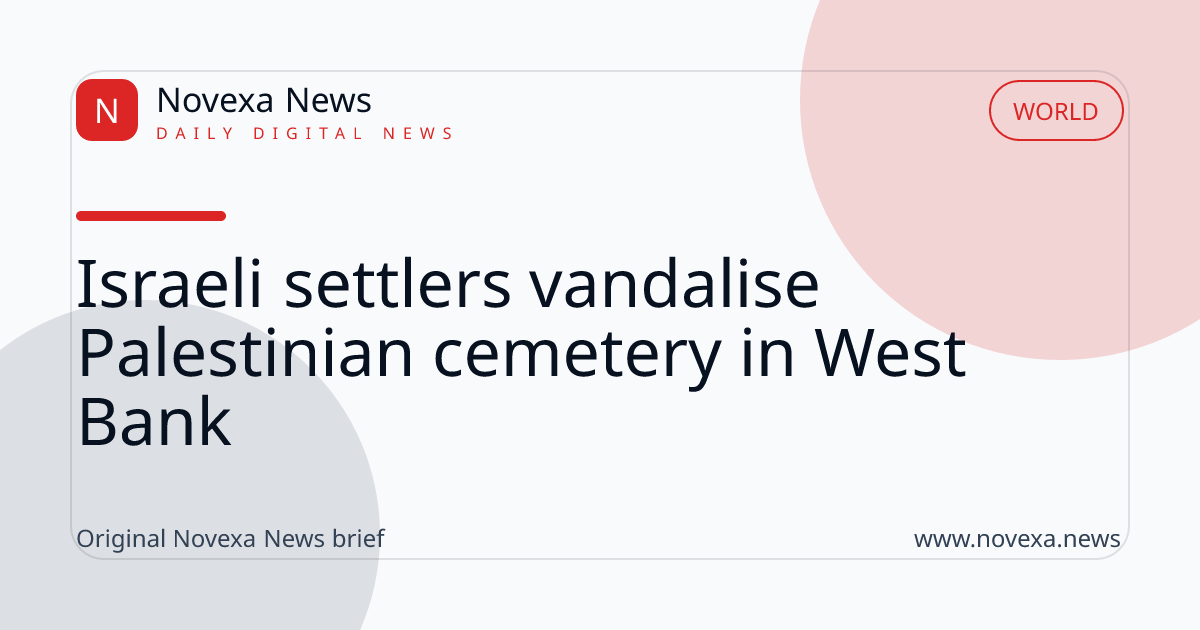 Israeli settlers vandalise Palestinian cemetery in West Bank