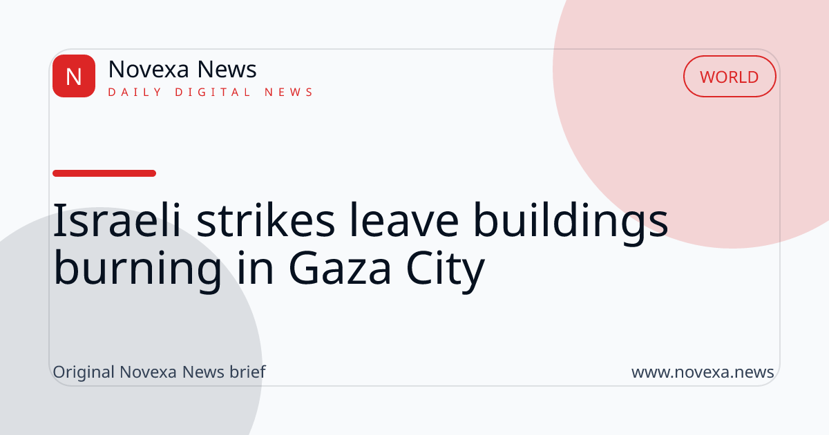 Israeli strikes leave buildings burning in Gaza City