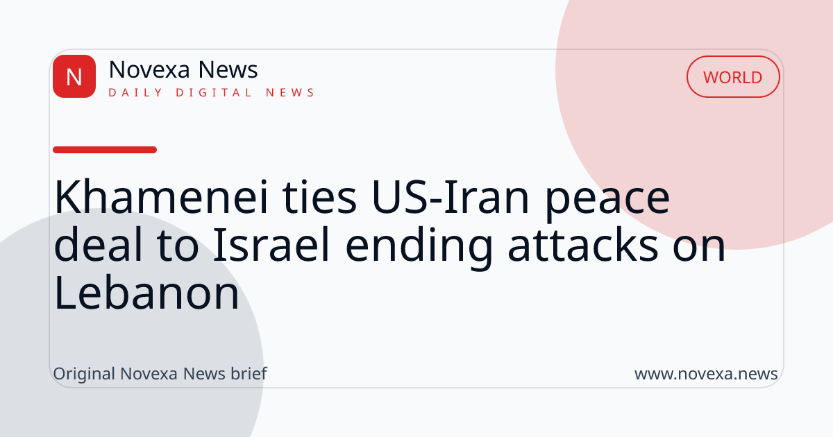 Khamenei ties US-Iran peace deal to Israel ending attacks on Lebanon