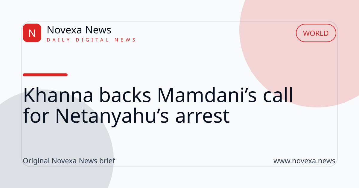Khanna backs Mamdani’s call for Netanyahu’s arrest