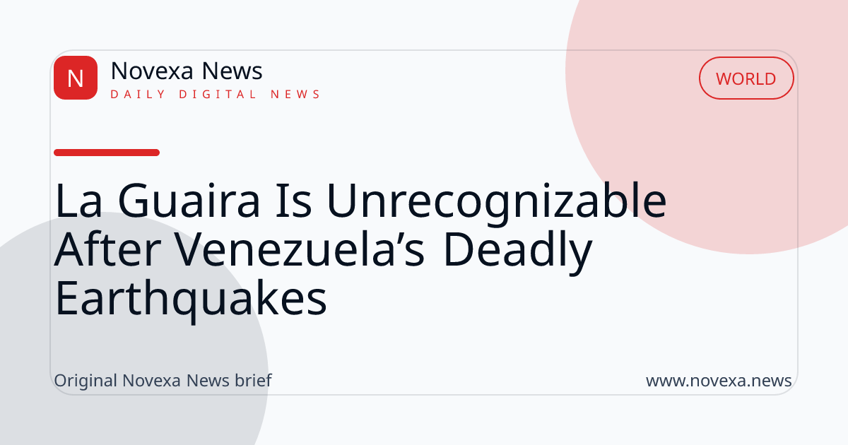 La Guaira Is Unrecognizable After Venezuela’s Deadly Earthquakes