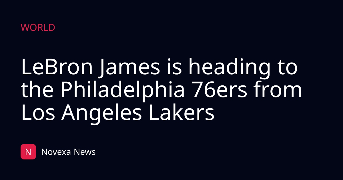 LeBron James is heading to the Philadelphia 76ers from Los Angeles Lakers