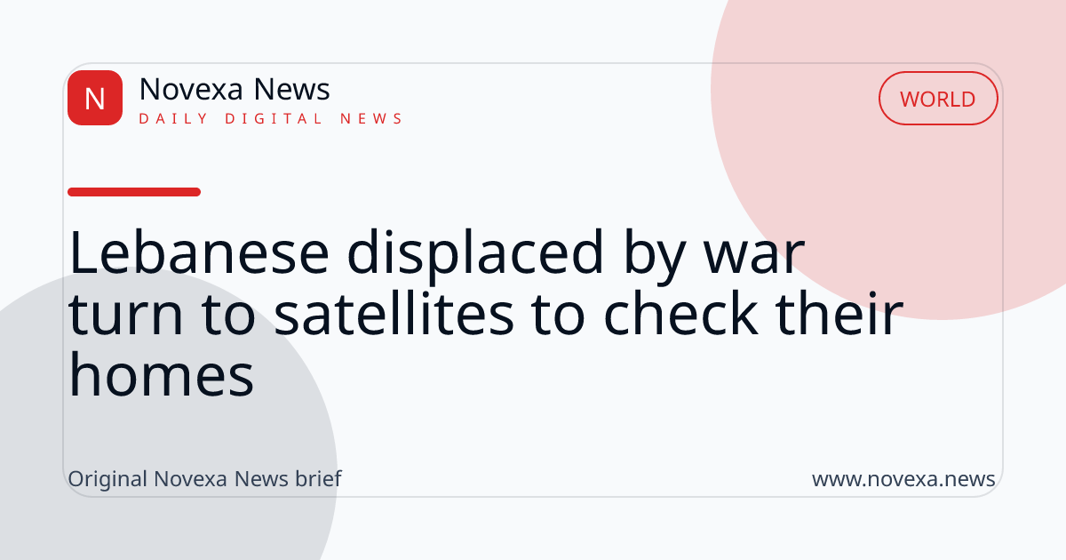 Lebanese displaced by war turn to satellites to check their homes