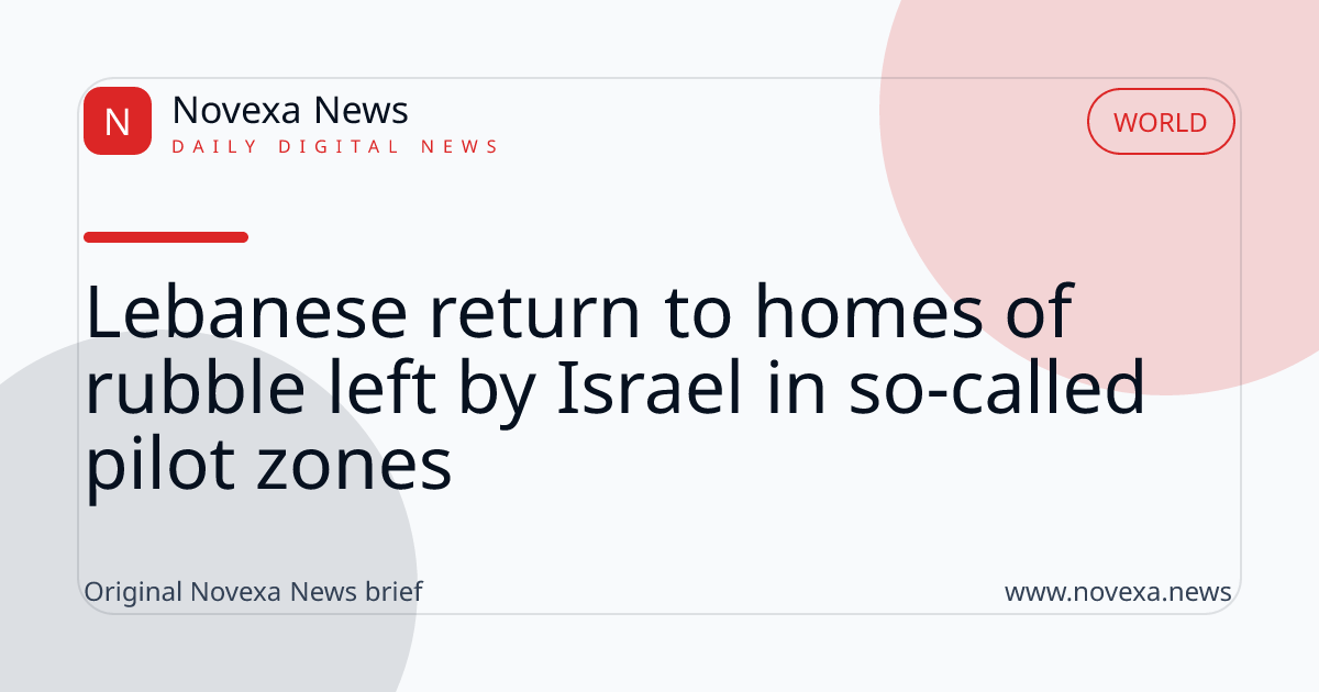 Lebanese return to homes of rubble left by Israel in so-called pilot zones
