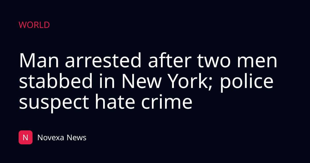 Man arrested after two men stabbed in New York; police suspect hate crime