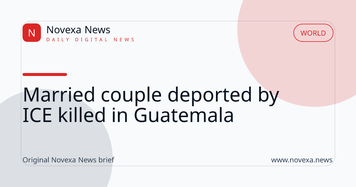 Married couple deported by ICE killed in Guatemala