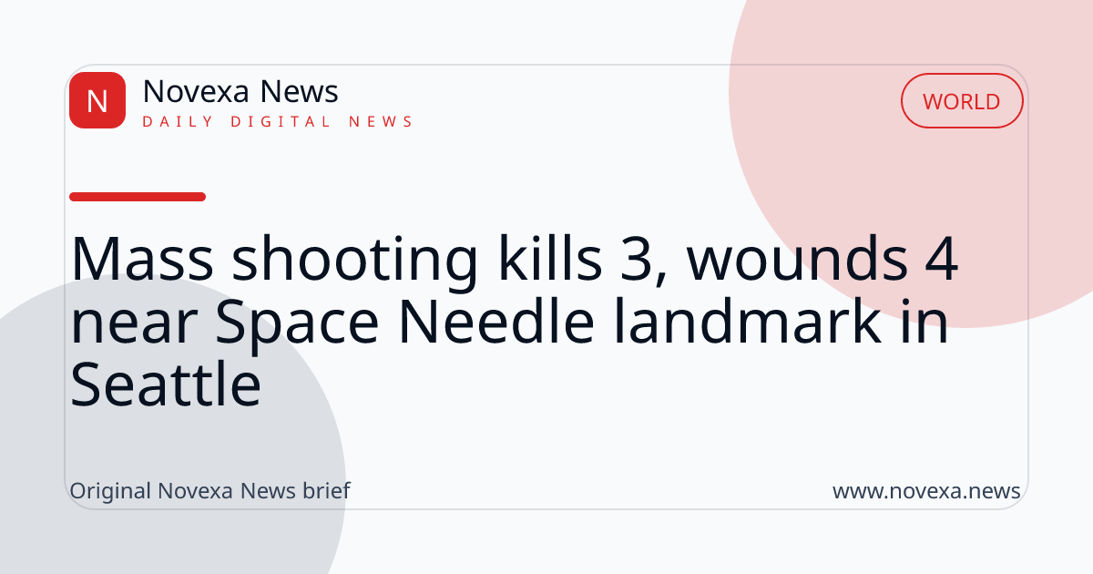 Mass shooting kills 3, wounds 4 near Space Needle landmark in Seattle