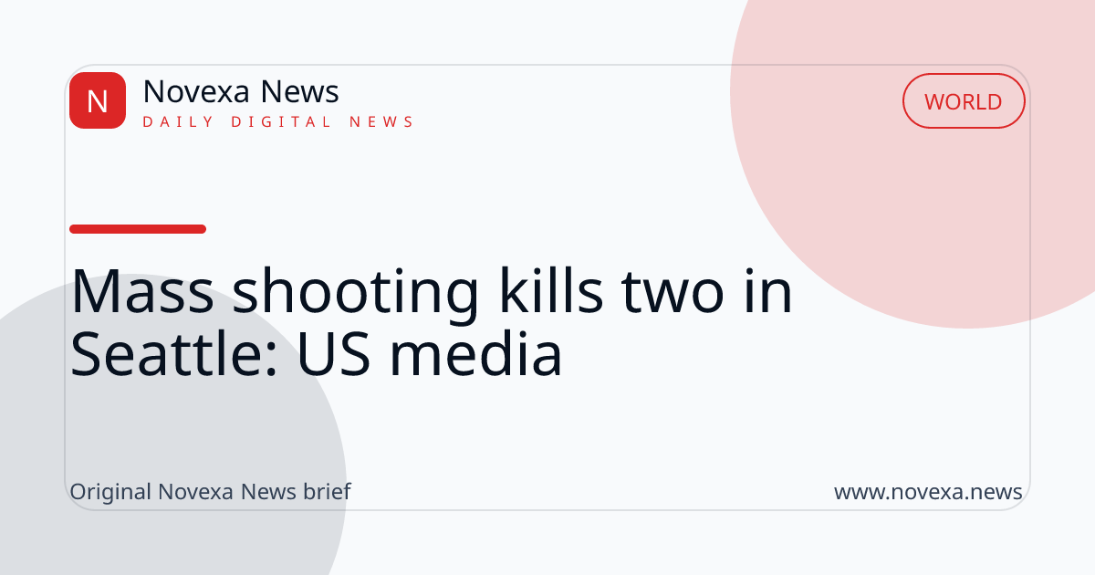 Mass shooting kills two in Seattle: US media
