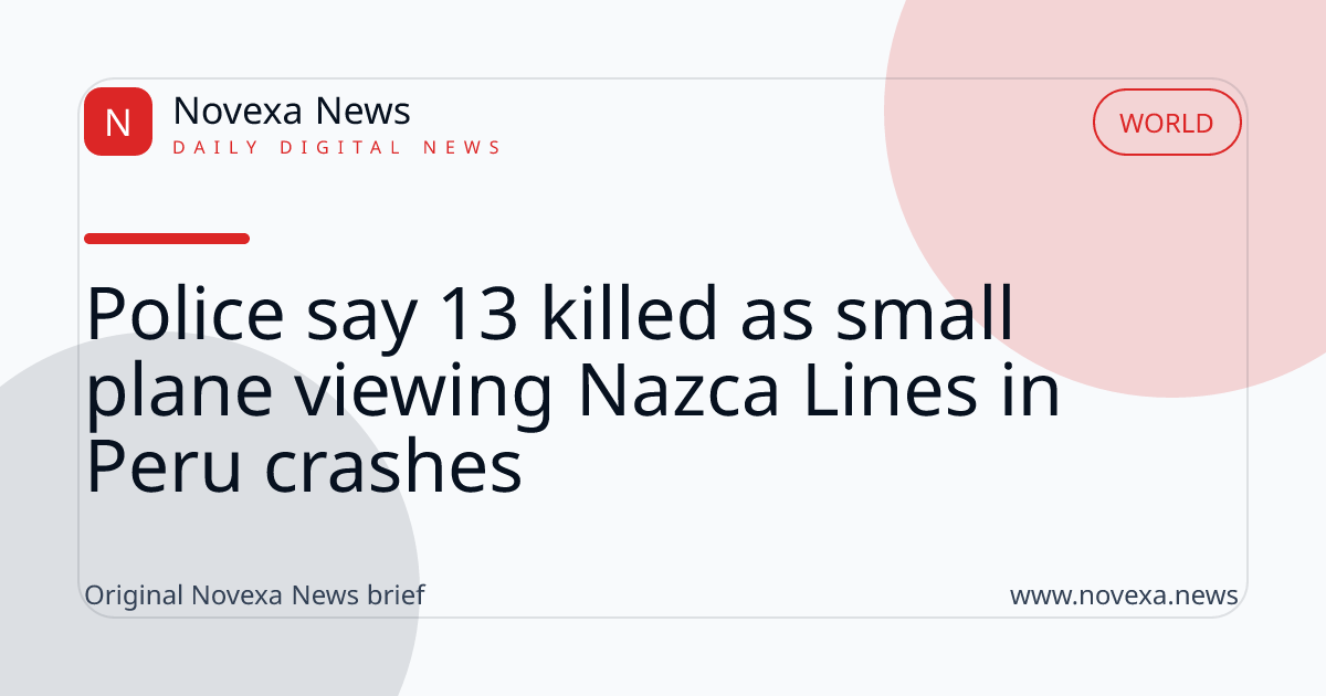 Police say 13 killed as small plane viewing Nazca Lines in Peru crashes