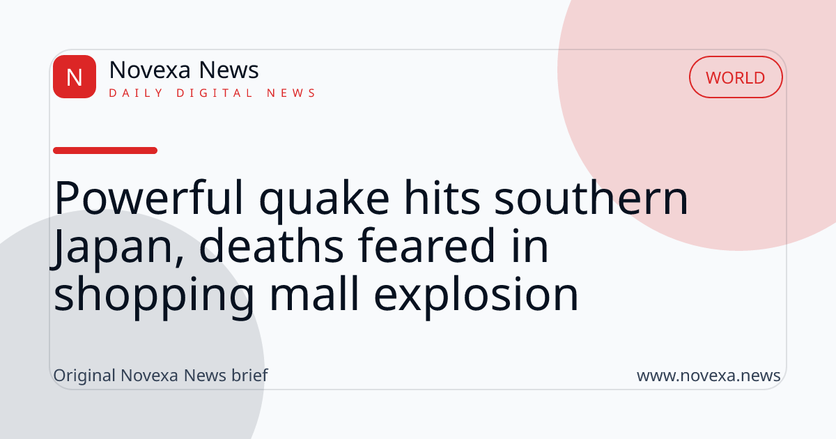 Powerful quake hits southern Japan, deaths feared in shopping mall explosion