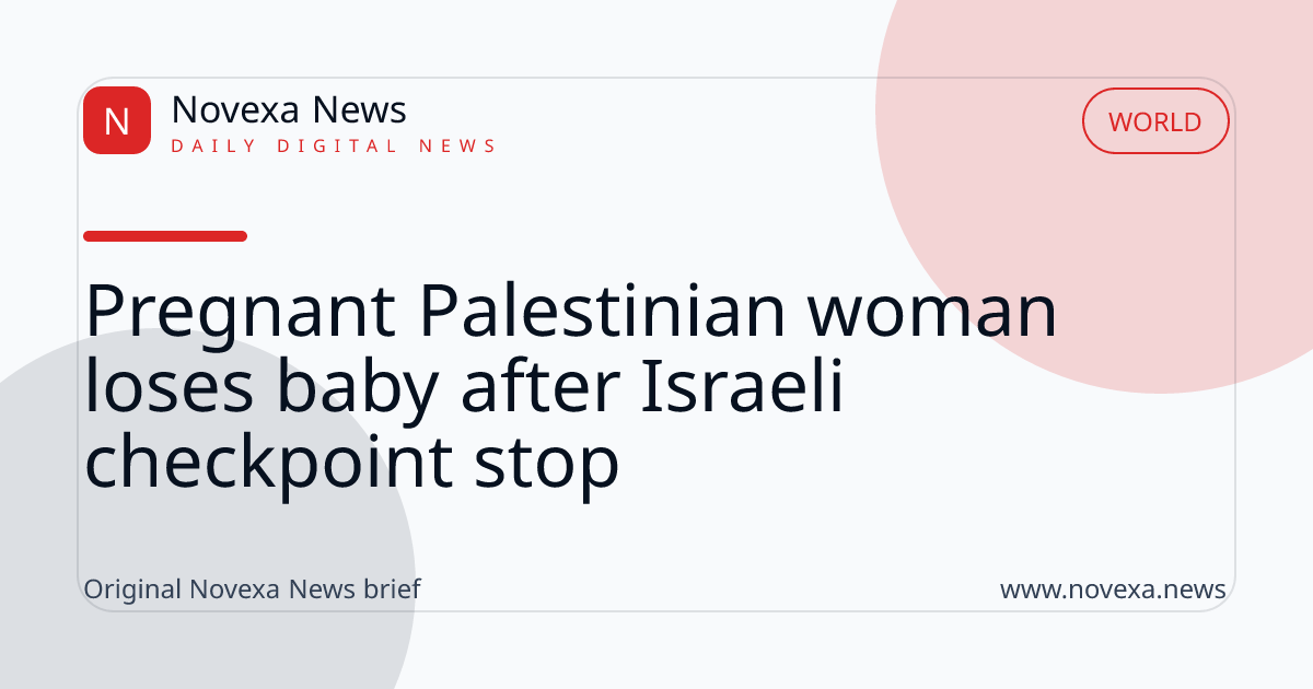 Pregnant Palestinian woman loses baby after Israeli checkpoint stop