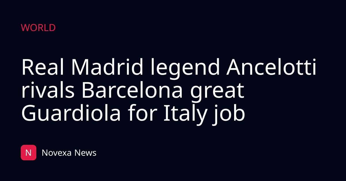 Real Madrid legend Ancelotti rivals Barcelona great Guardiola for Italy job