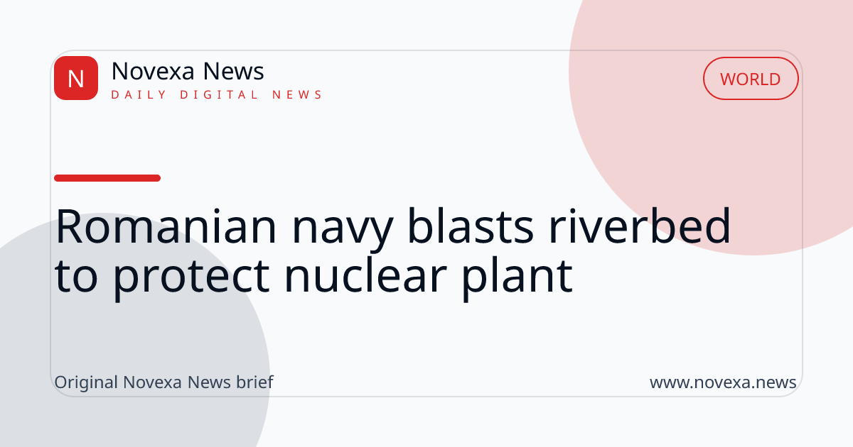 Romanian navy blasts riverbed to protect nuclear plant