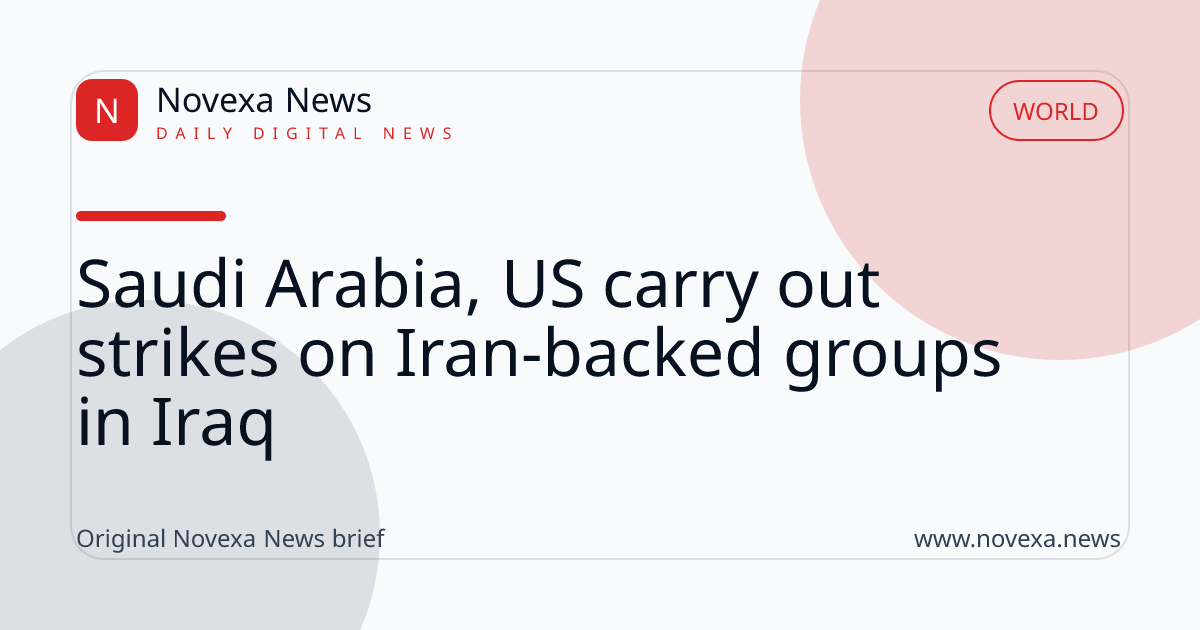 Saudi Arabia, US carry out strikes on Iran-backed groups in Iraq