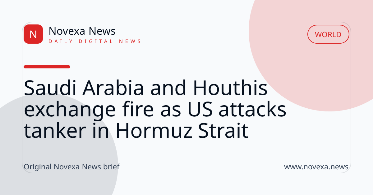 Saudi Arabia and Houthis exchange fire as US attacks tanker in Hormuz Strait