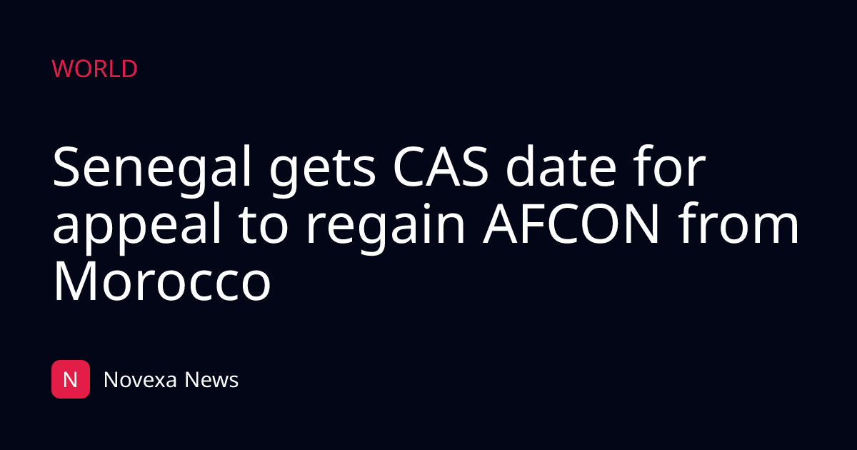 Senegal gets CAS date for appeal to regain AFCON from Morocco