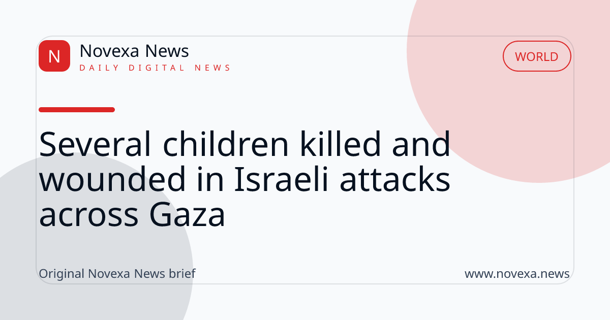 Several children killed and wounded in Israeli attacks across Gaza