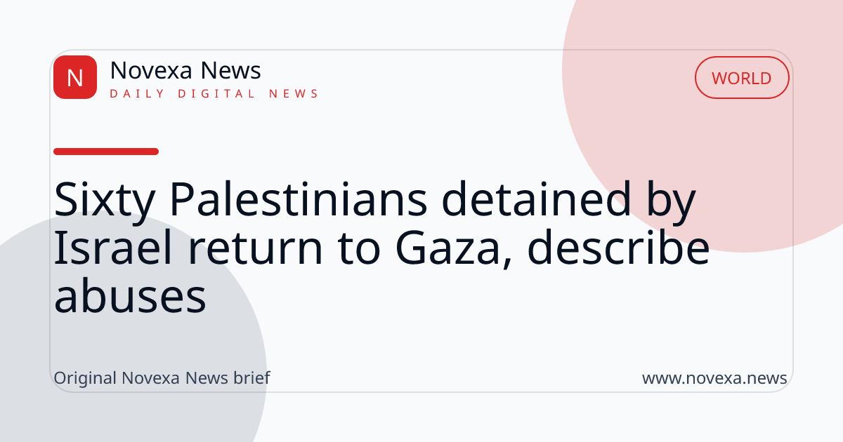 Sixty Palestinians detained by Israel return to Gaza, describe abuses