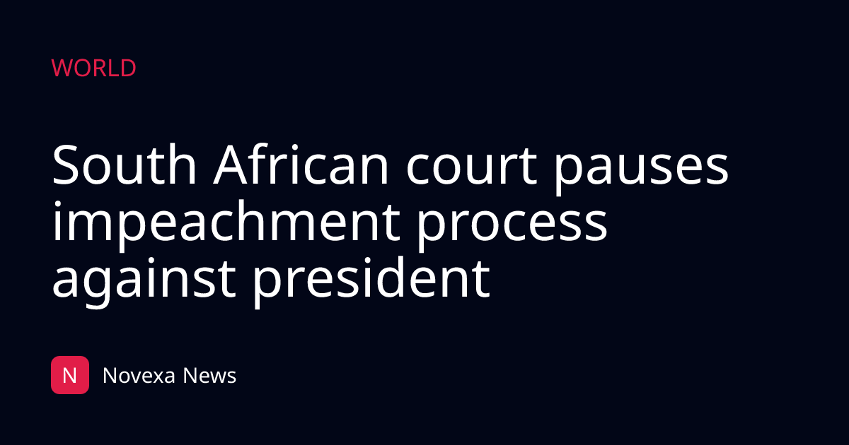 South African court pauses impeachment process against president